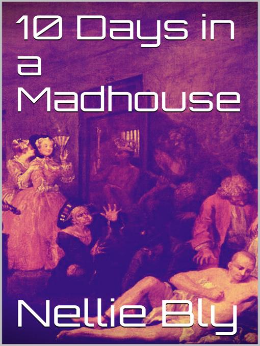 Title details for 10 Days in a Madhouse by Nellie Bly - Available